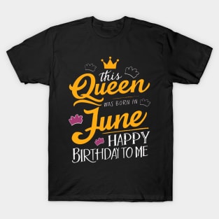 This Queen Was Born In June Happy Birthday To Me T-Shirt